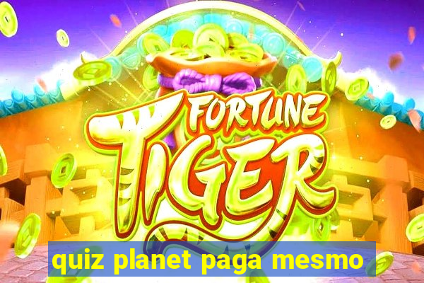 quiz planet paga mesmo